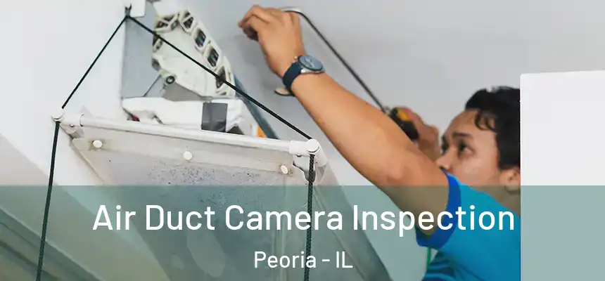 Air Duct Camera Inspection Peoria - IL