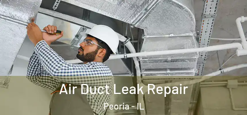 Air Duct Leak Repair Peoria - IL