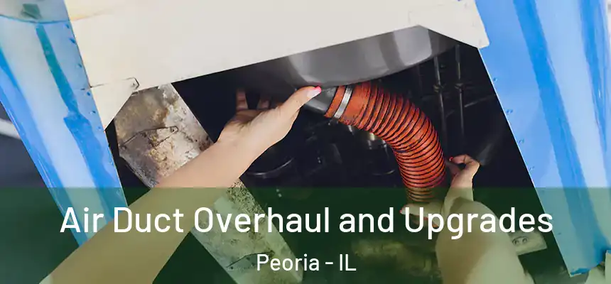  Air Duct Overhaul and Upgrades Peoria - IL
