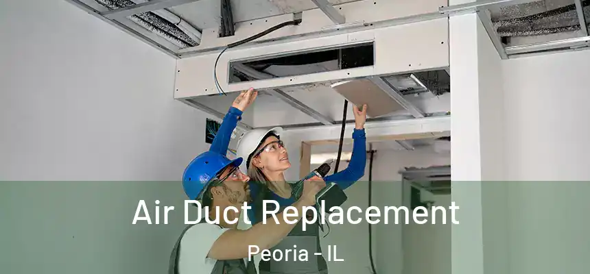 Air Duct Replacement Peoria - IL