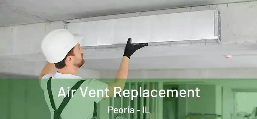 Air Vent Replacement Peoria - IL