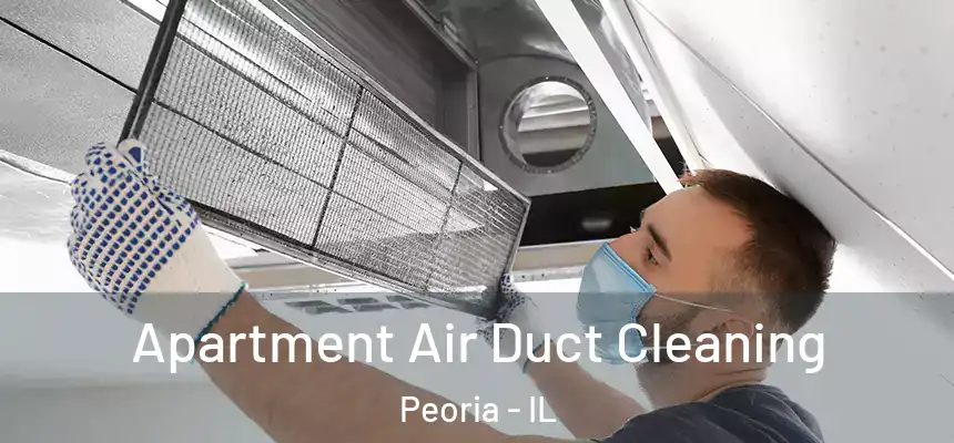 Apartment Air Duct Cleaning Peoria - IL