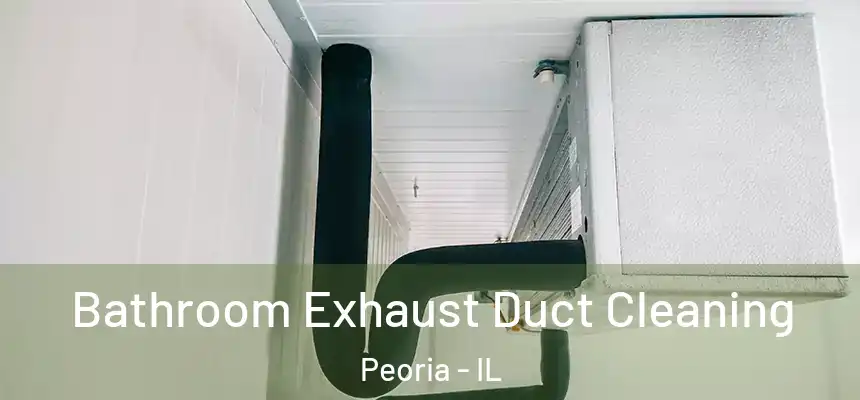 Bathroom Exhaust Duct Cleaning Peoria - IL