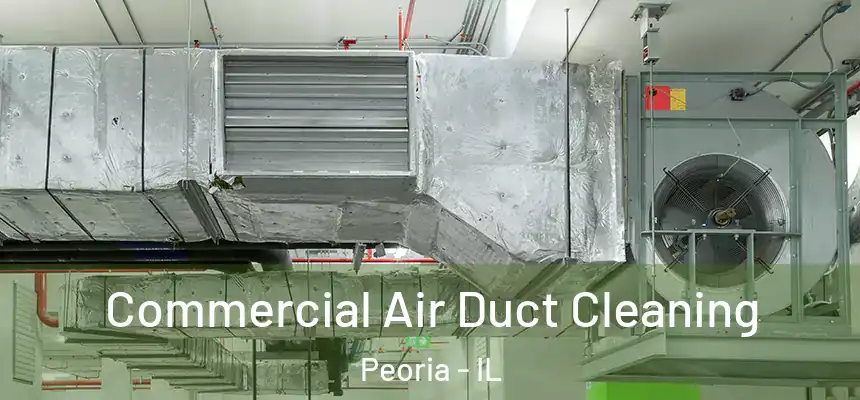 Commercial Air Duct Cleaning Peoria - IL