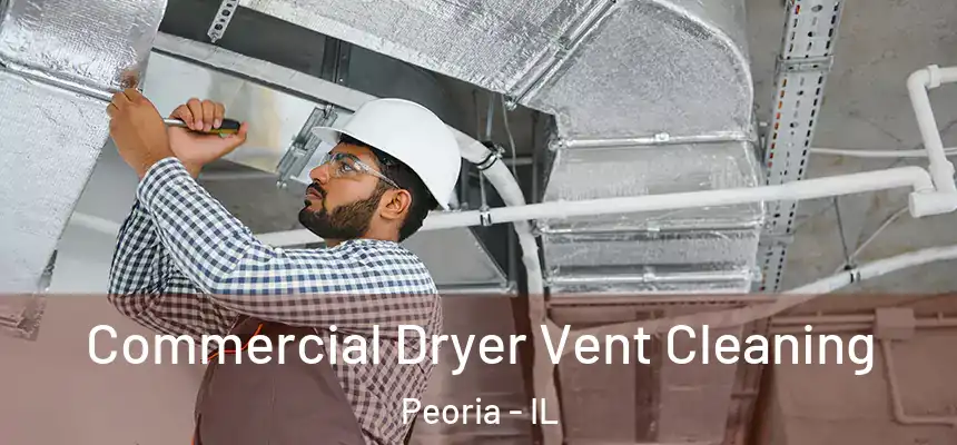 Commercial Dryer Vent Cleaning Peoria - IL