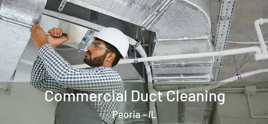 Commercial Duct Cleaning Peoria - IL
