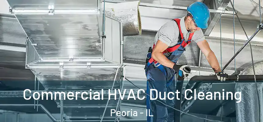 Commercial HVAC Duct Cleaning Peoria - IL