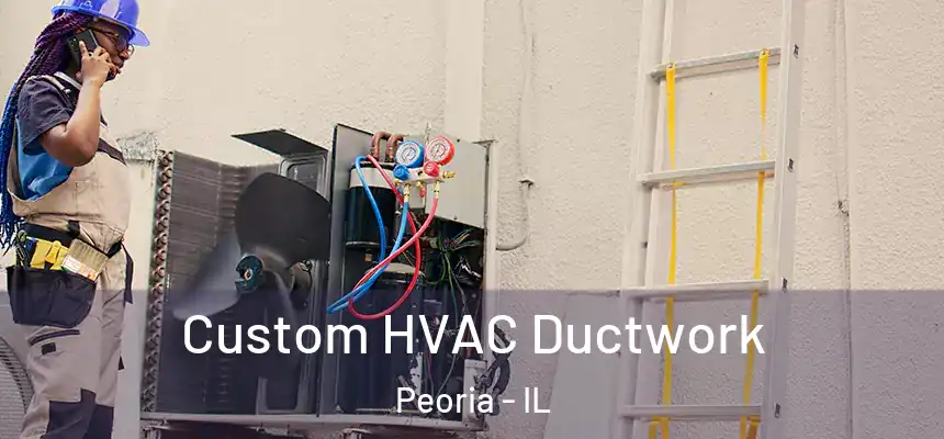  Custom HVAC Ductwork Peoria - IL