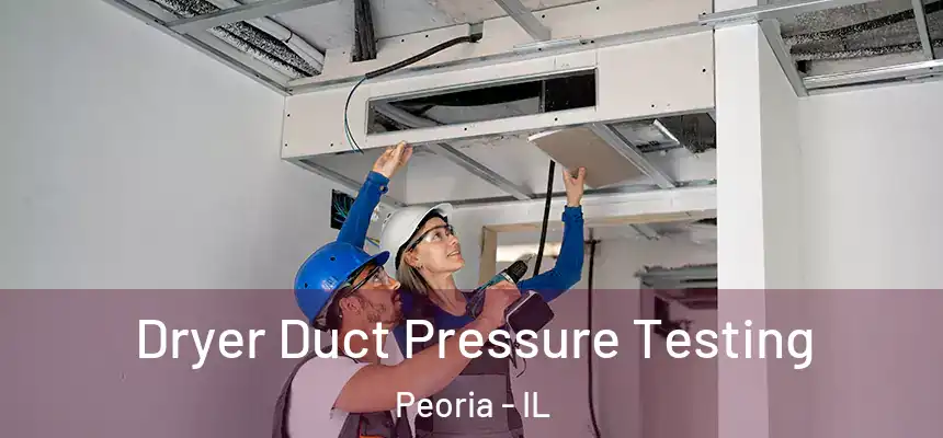  Dryer Duct Pressure Testing Peoria - IL