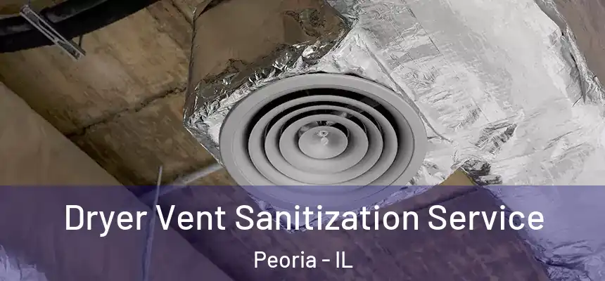  Dryer Vent Sanitization Service Peoria - IL