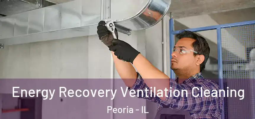 Energy Recovery Ventilation Cleaning Peoria - IL