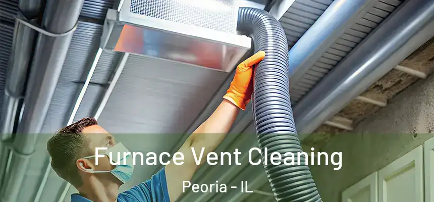  Furnace Vent Cleaning Peoria - IL