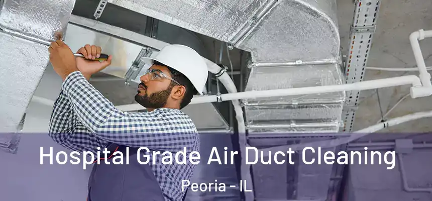 Hospital Grade Air Duct Cleaning Peoria - IL
