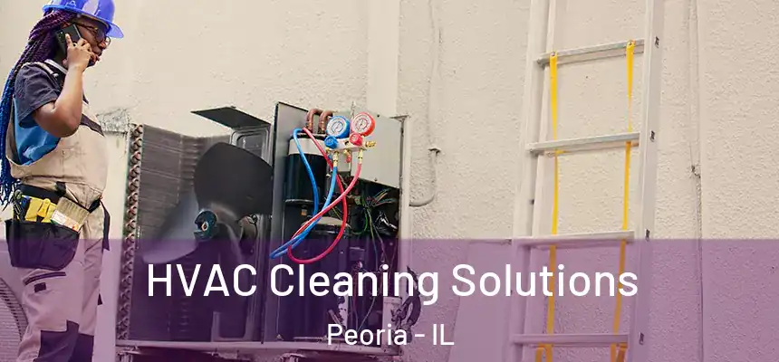 HVAC Cleaning Solutions Peoria - IL