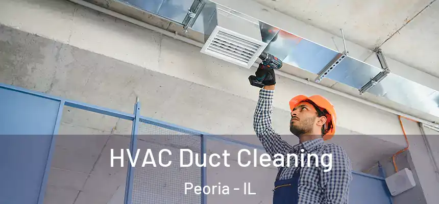  HVAC Duct Cleaning Peoria - IL