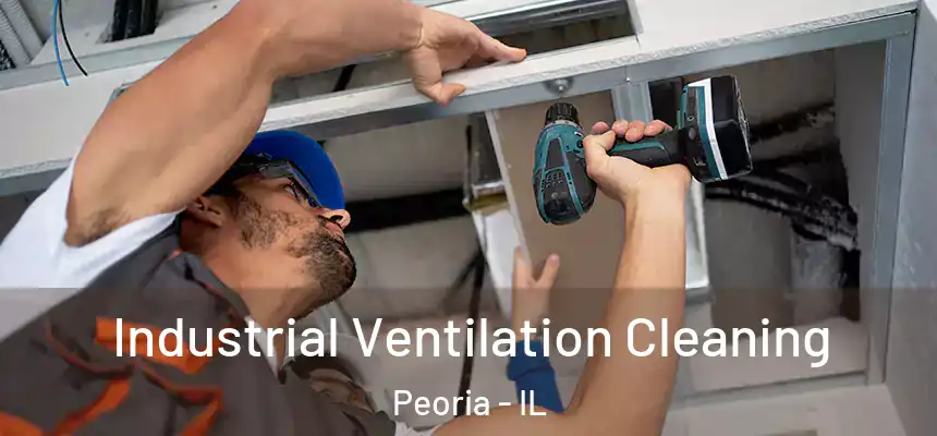 Industrial Ventilation Cleaning Peoria - IL