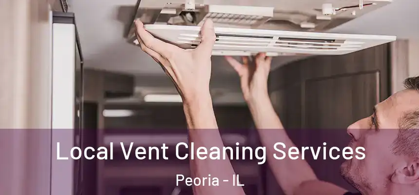  Local Vent Cleaning Services Peoria - IL