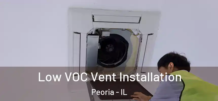 Low VOC Vent Installation Peoria - IL