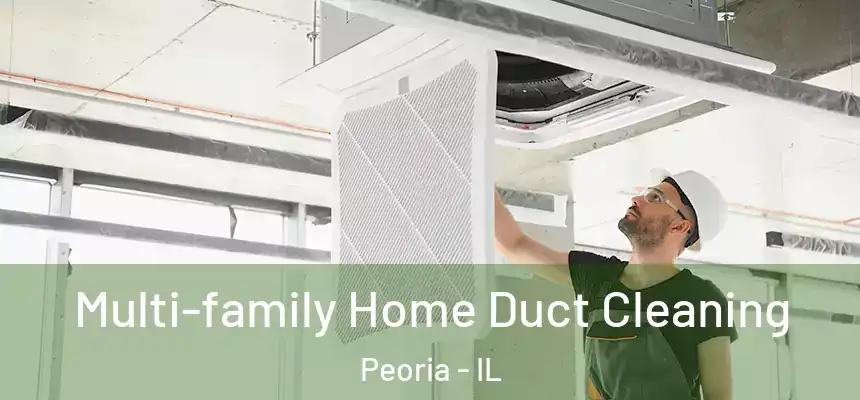 Multi-family Home Duct Cleaning Peoria - IL