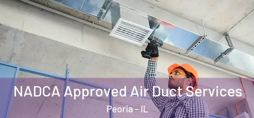 NADCA Approved Air Duct Services Peoria - IL