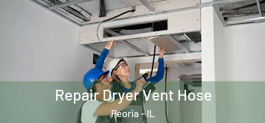 Repair Dryer Vent Hose Peoria - IL