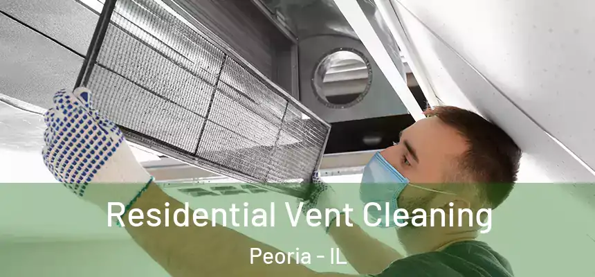  Residential Vent Cleaning Peoria - IL