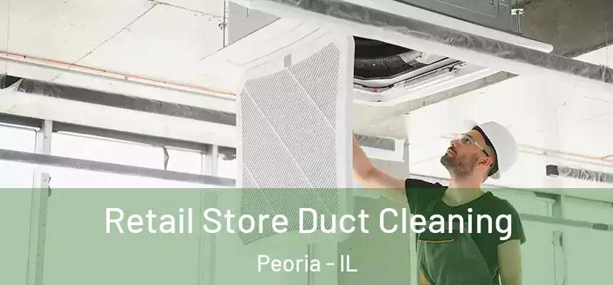  Retail Store Duct Cleaning Peoria - IL