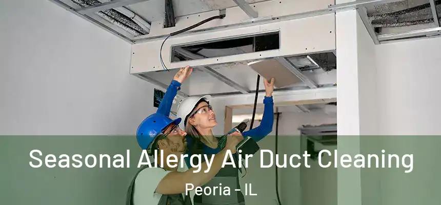 Seasonal Allergy Air Duct Cleaning Peoria - IL