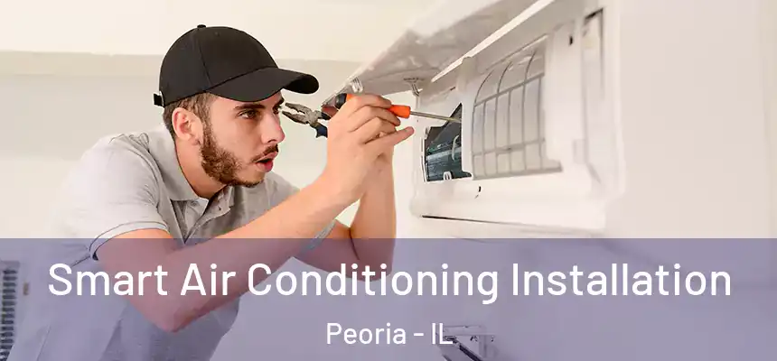  Smart Air Conditioning Installation Peoria - IL
