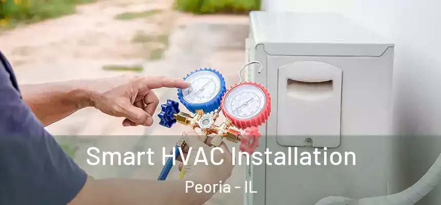 Smart HVAC Installation Peoria - IL
