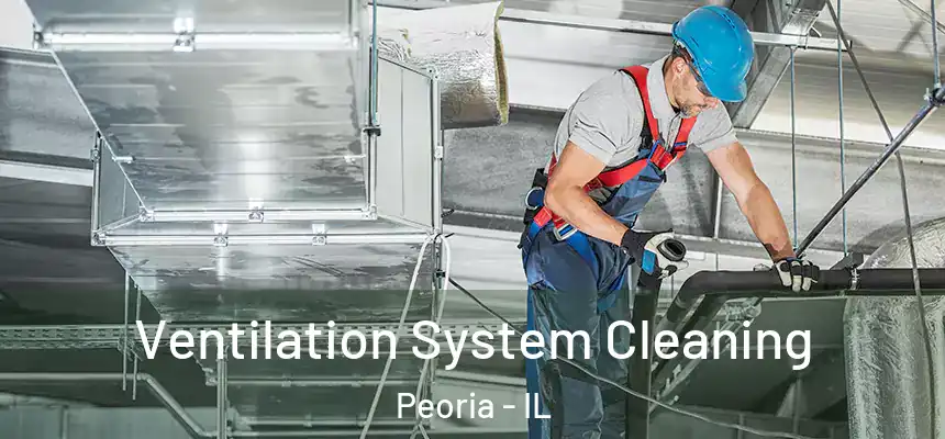 Ventilation System Cleaning Peoria - IL