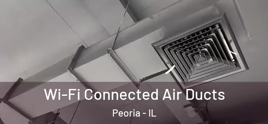  Wi-Fi Connected Air Ducts Peoria - IL
